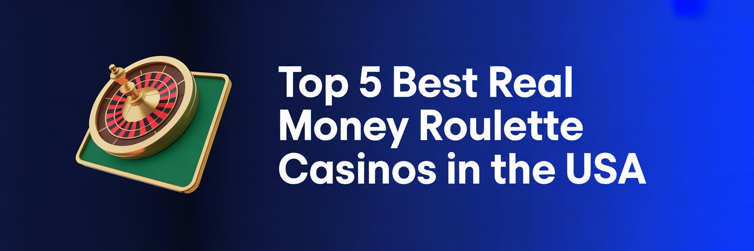 Top 5 Best Real Money Roulette Casinos in the USA